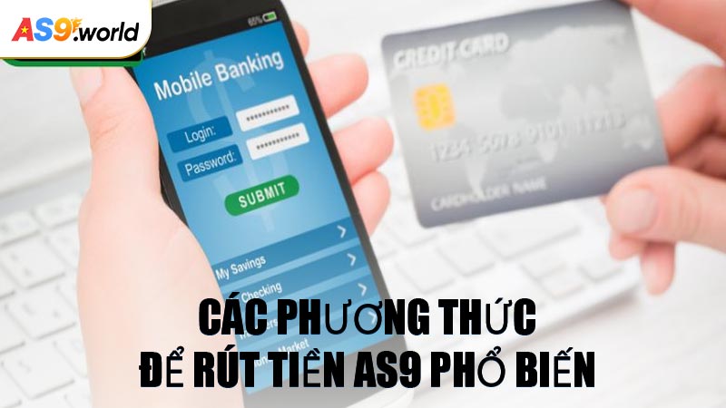 Các Phương Thức Để Rút Tiền AS9 Phổ Biến