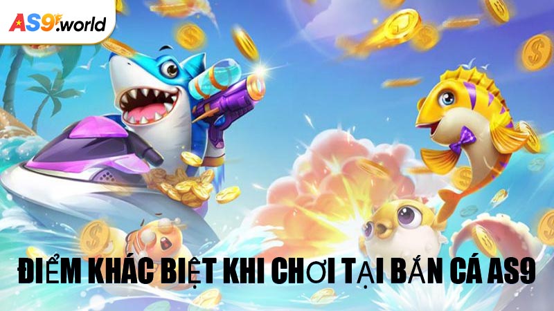 Điểm Khác Biệt Khi Chơi Tại Bắn Cá AS9