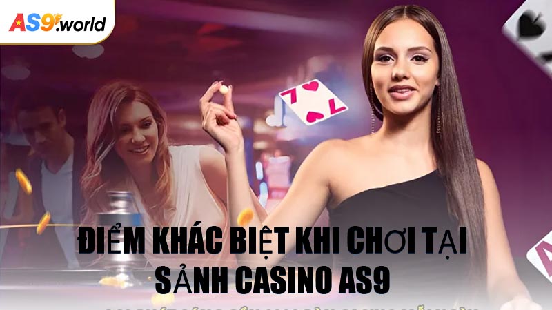 Điểm Khác Biệt Khi Chơi Tại Sảnh Casino AS9