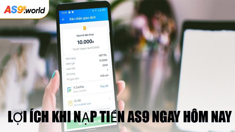 Lợi Ích Khi Nạp Tiền AS9 Ngay Hôm Nay