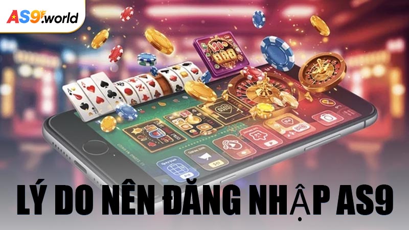Lý Do Nên Đăng Nhập AS9