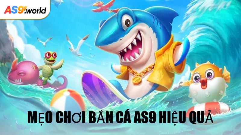 Mẹo Chơi Bắn Cá AS9 Hiệu Quả