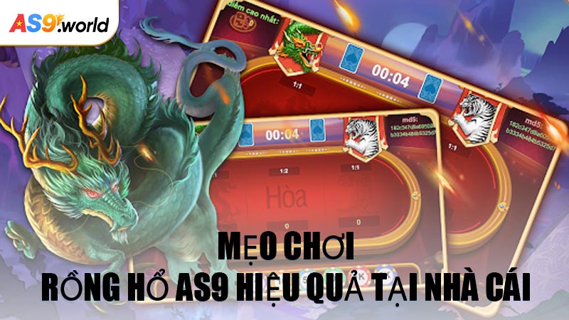 Mẹo Chơi Rồng Hổ AS9 Hiệu Quả Tại Nhà Cái