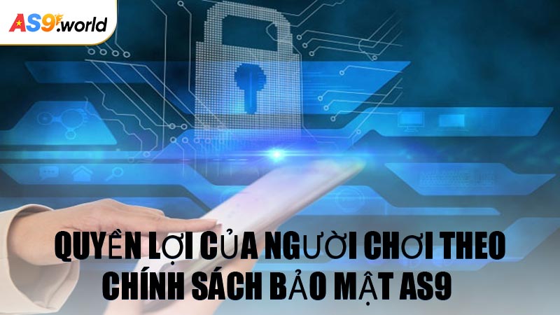 Quyền Lợi Của Người Chơi Theo Chính Sách Bảo Mật AS9 
