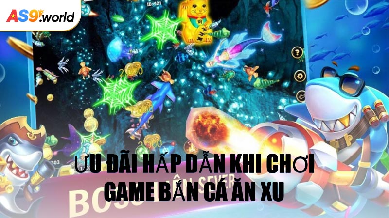 Ưu Đãi Hấp Dẫn Khi Chơi Game Bắn Cá Ăn Xu